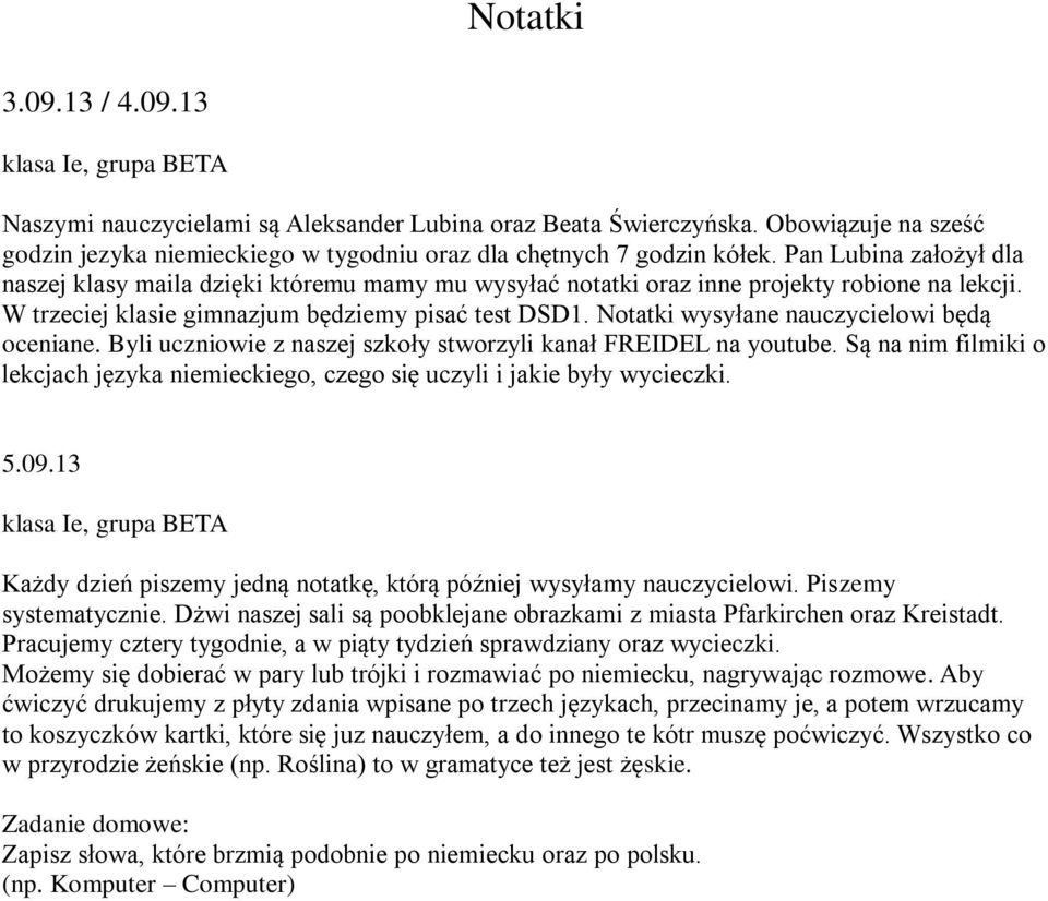 Pan Lubina założył dla naszej klasy maila dzięki któremu mamy mu wysyłać notatki oraz inne projekty robione na lekcji. W trzeciej klasie gimnazjum będziemy pisać test DSD1.