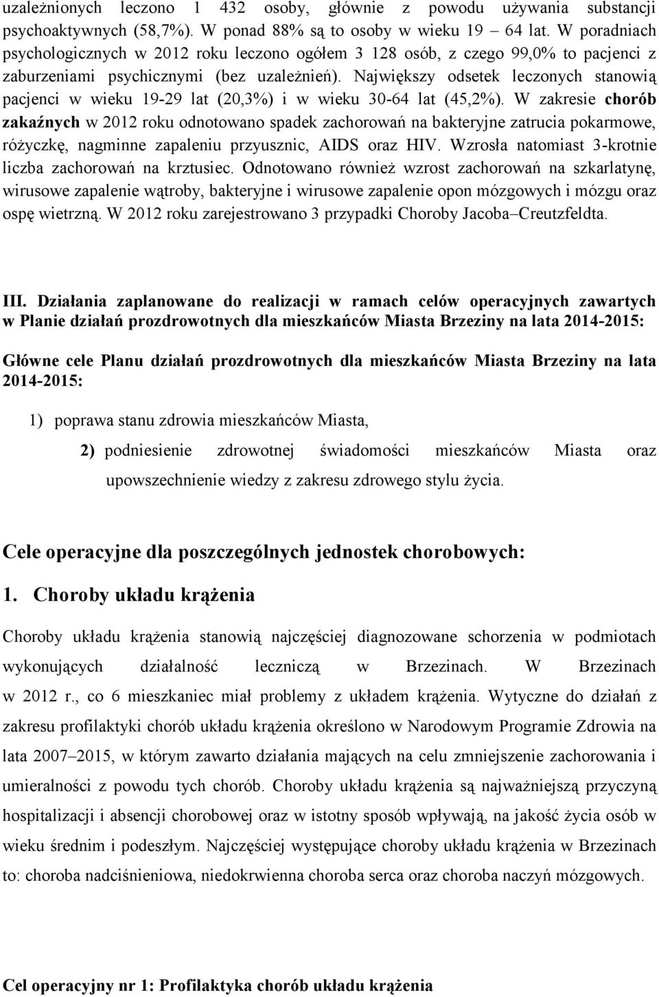 Największy odsetek leczonych stanowią pacjenci w wieku 19-29 lat (20,3%) i w wieku 30-64 lat (45,2%).