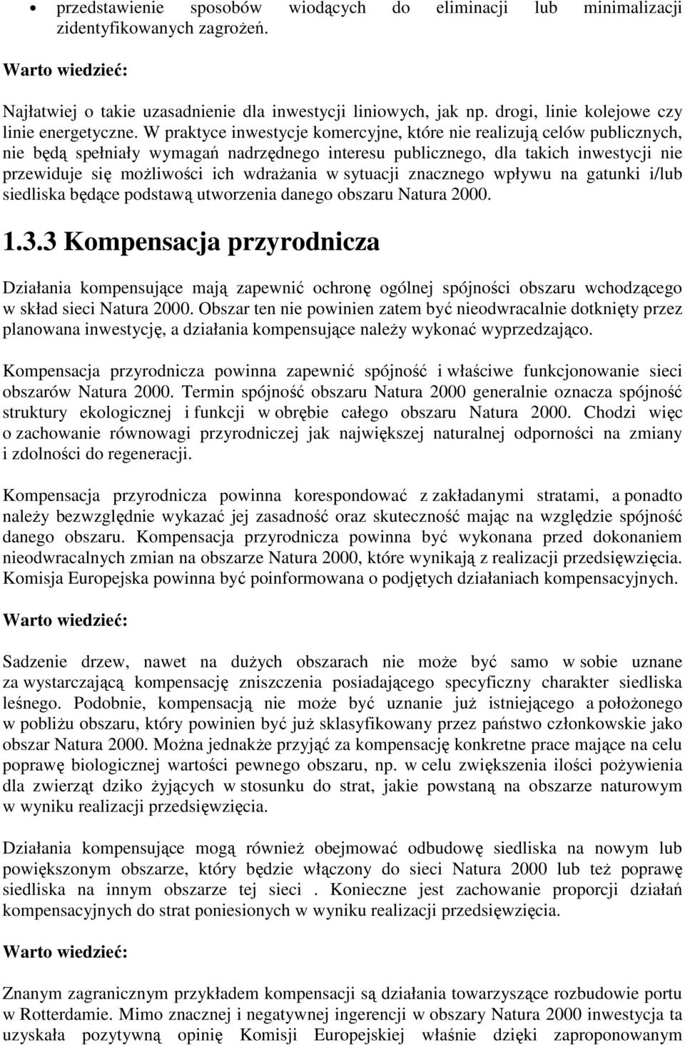 W praktyce inwestycje komercyjne, które nie realizują celów publicznych, nie będą spełniały wymagań nadrzędnego interesu publicznego, dla takich inwestycji nie przewiduje się moŝliwości ich wdraŝania