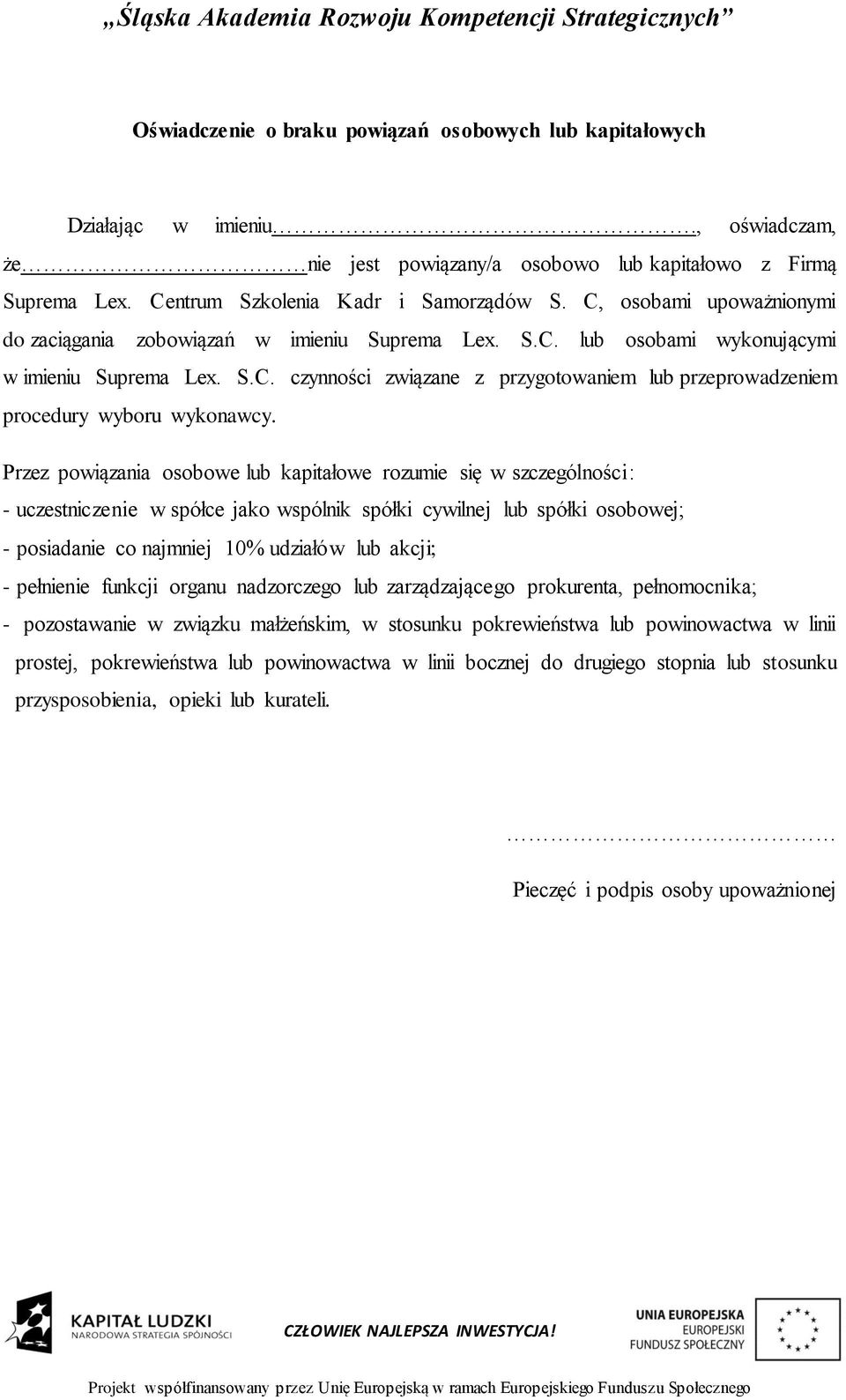 Przez powiązania osobowe lub kapitałowe rozumie się w szczególności: - uczestniczenie w spółce jako wspólnik spółki cywilnej lub spółki osobowej; - posiadanie co najmniej 10% udziałów lub akcji; -