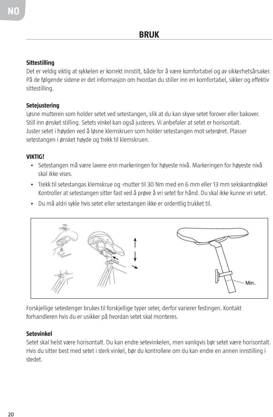 Setejustering Løsne mutteren som holder setet ved setestangen, slik at du kan skyve setet forover eller bakover. Still inn ønsket stilling. Setets vinkel kan også justeres.