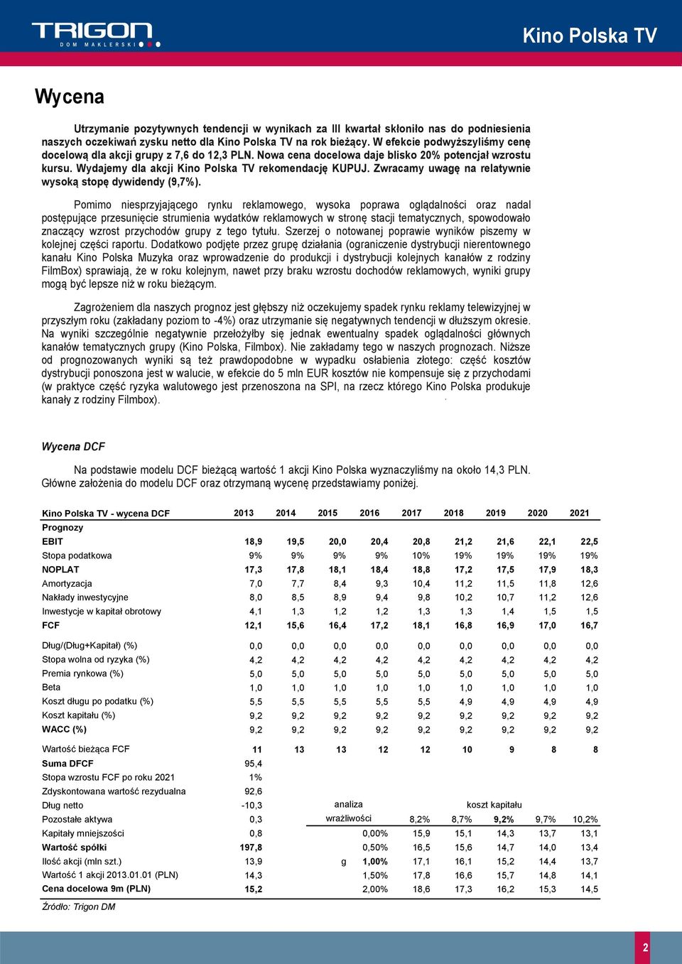 Zwracamy uwagę na relatywnie wysoką stopę dywidendy (9,7%).