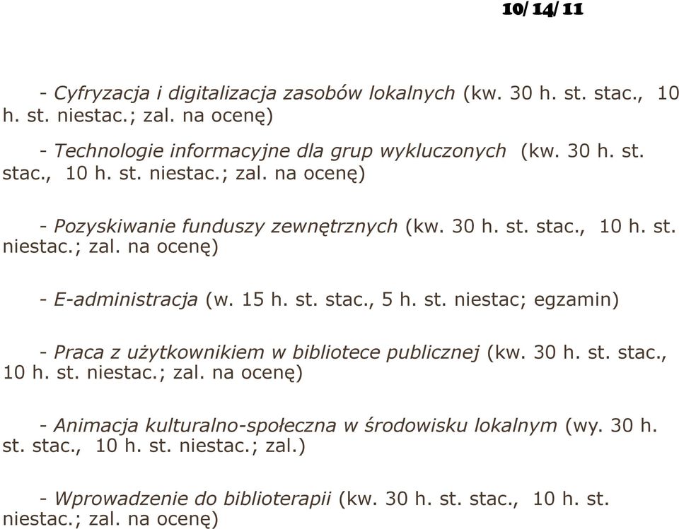 30 h. st. stac., 10 h. st. niestac.; zal. na ocenę) - Animacja kulturalno-społeczna w środowisku lokalnym (wy. 30 h. st. stac., 10 h. st. niestac.; zal.) - Wprowadzenie do biblioterapii (kw.