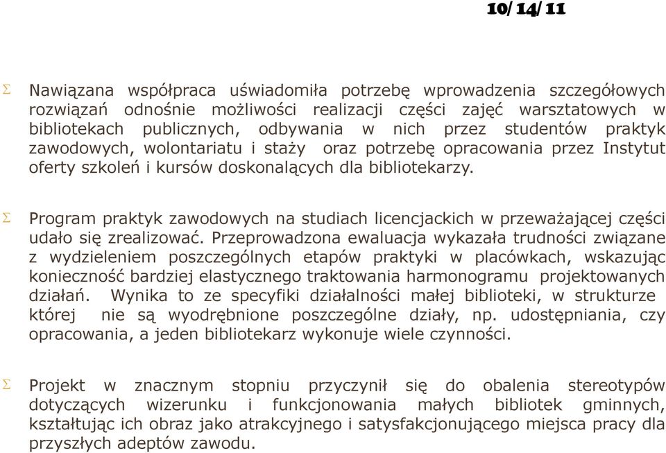 Program praktyk zawodowych na studiach licencjackich w przeważającej części udało się zrealizować.