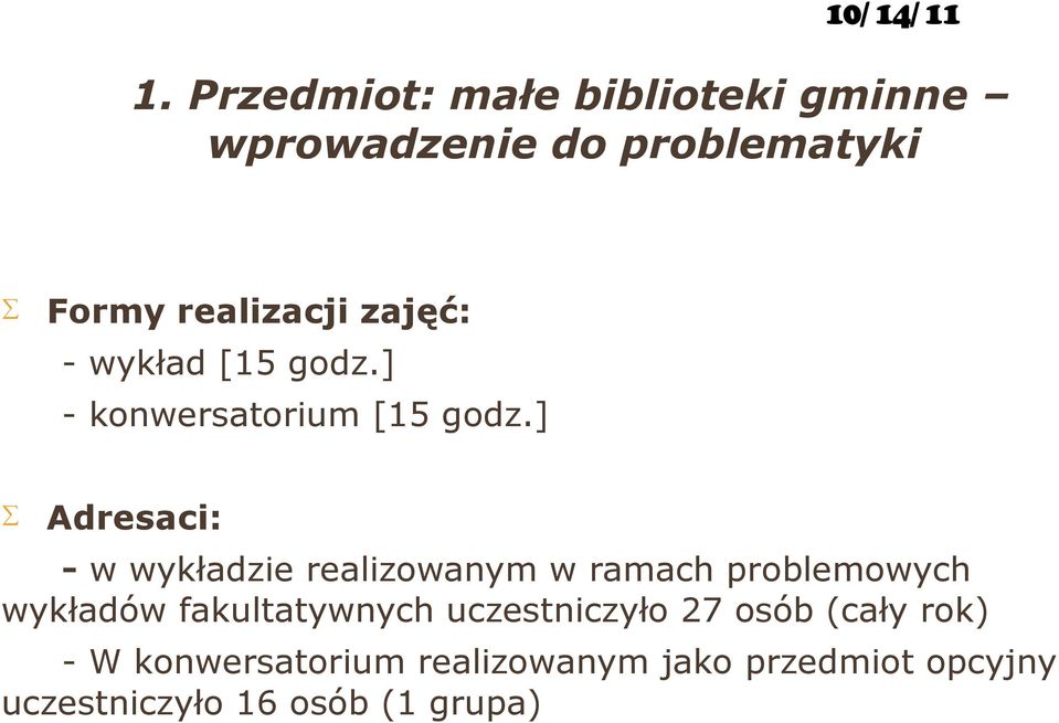 ] Adresaci: - w wykładzie realizowanym w ramach problemowych wykładów fakultatywnych