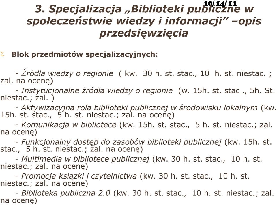 15h. st. stac., 5 h. st. niestac.; zal. na ocenę) - Funkcjonalny dostęp do zasobów biblioteki publicznej (kw. 15h. st. stac., 5 h. st. niestac.; zal. na ocenę) - Multimedia w bibliotece publicznej (kw.