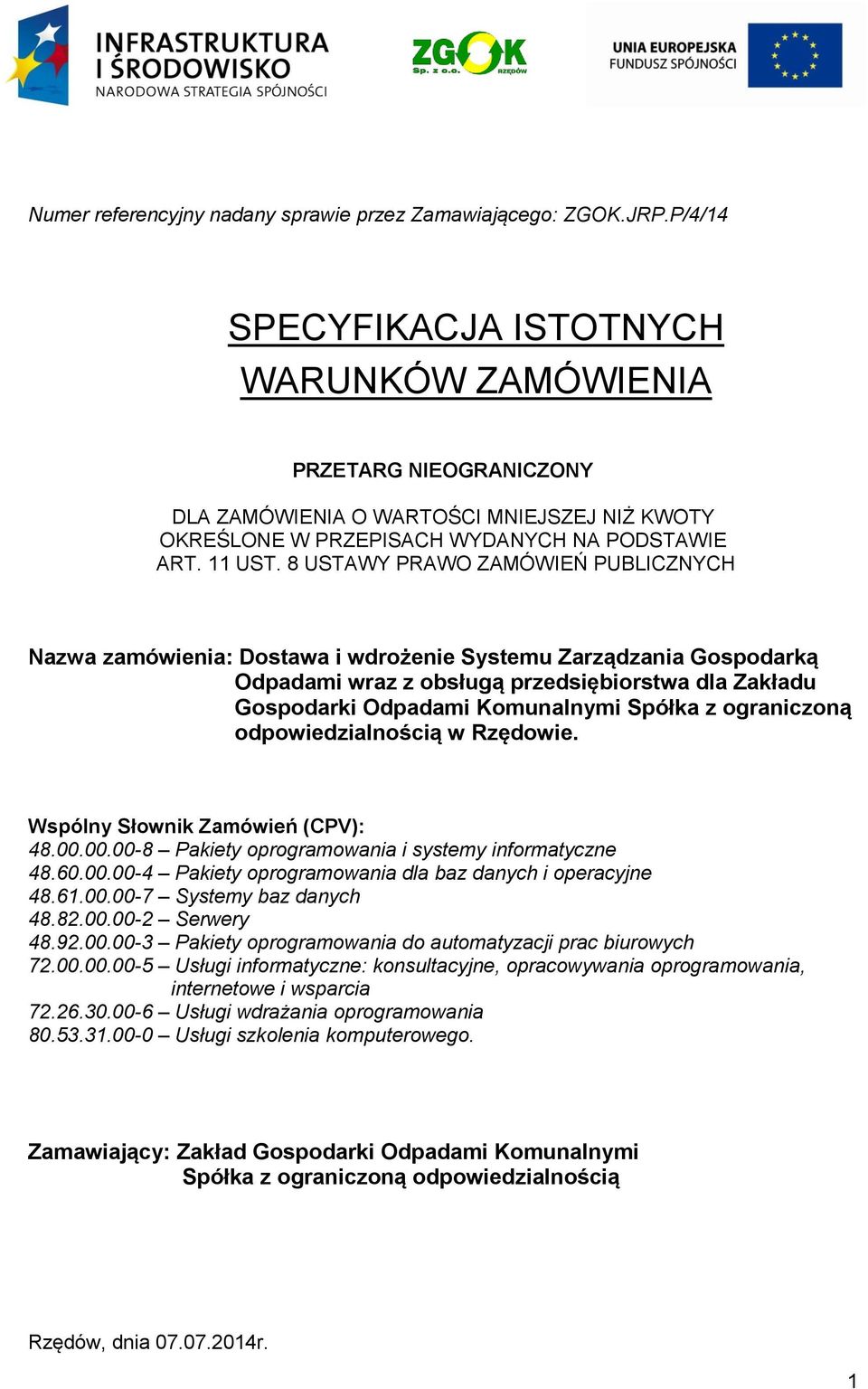 ograniczoną odpowiedzialnością w Rzędowie. Wspólny Słownik Zamówień (CPV): 48.00.00.00-8 Pakiety oprogramowania i systemy informatyczne 48.60.00.00-4 Pakiety oprogramowania dla baz danych i operacyjne 48.