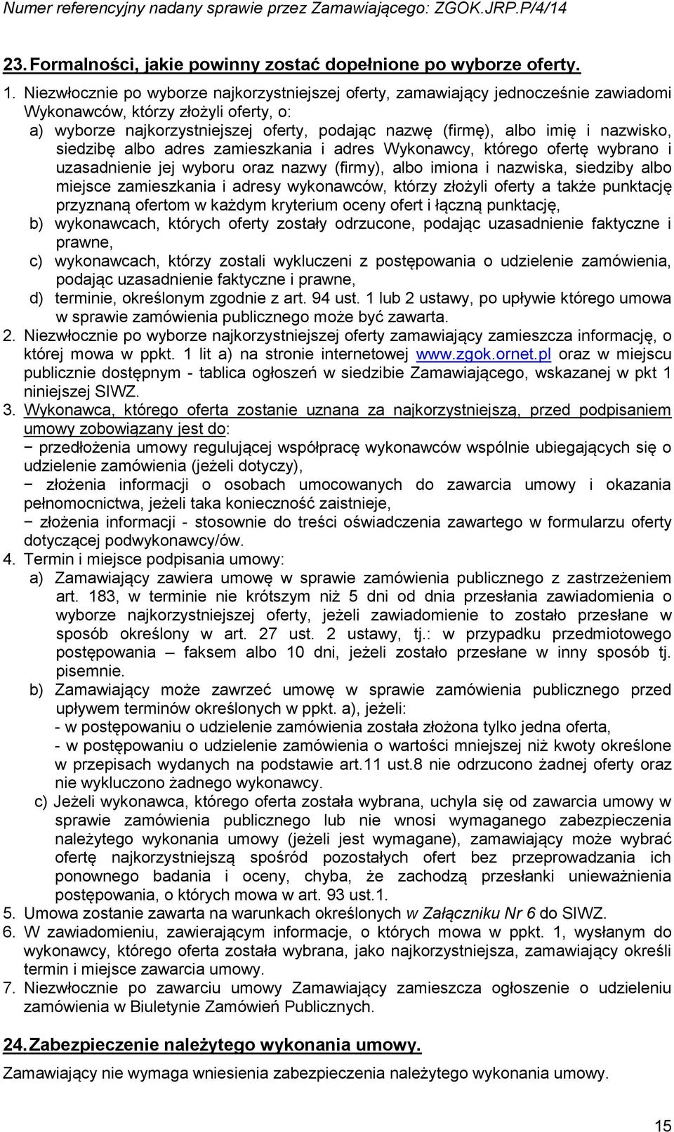 nazwisko, siedzibę albo adres zamieszkania i adres Wykonawcy, którego ofertę wybrano i uzasadnienie jej wyboru oraz nazwy (firmy), albo imiona i nazwiska, siedziby albo miejsce zamieszkania i adresy