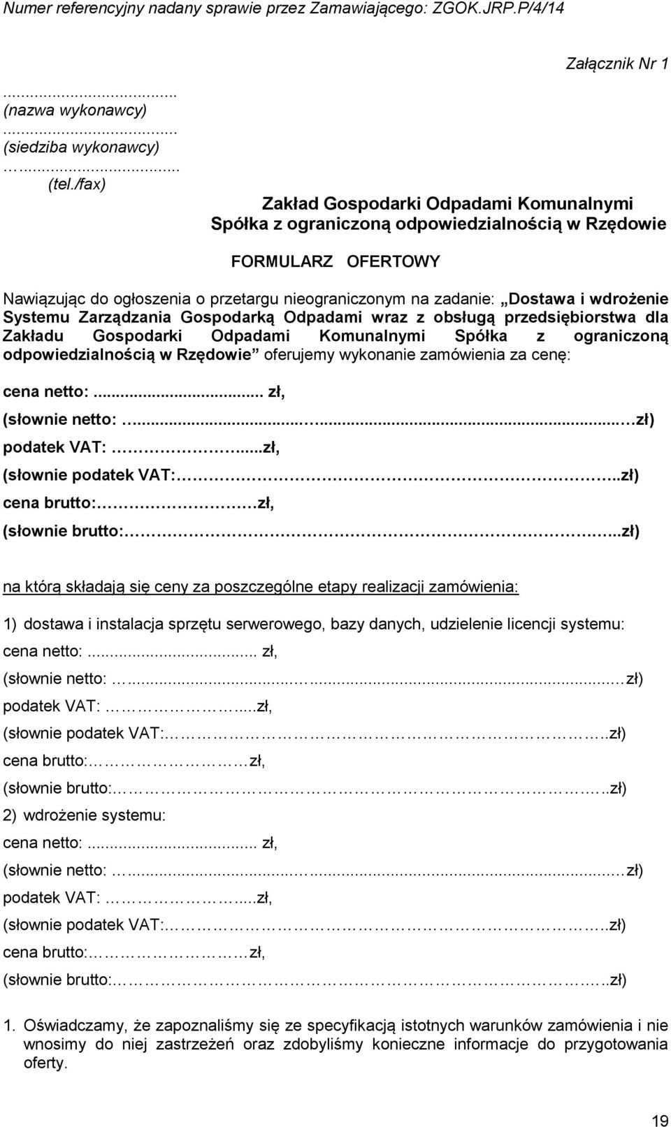 Dostawa i wdrożenie Systemu Zarządzania Gospodarką Odpadami wraz z obsługą przedsiębiorstwa dla Zakładu Gospodarki Odpadami Komunalnymi Spółka z ograniczoną odpowiedzialnością w Rzędowie oferujemy