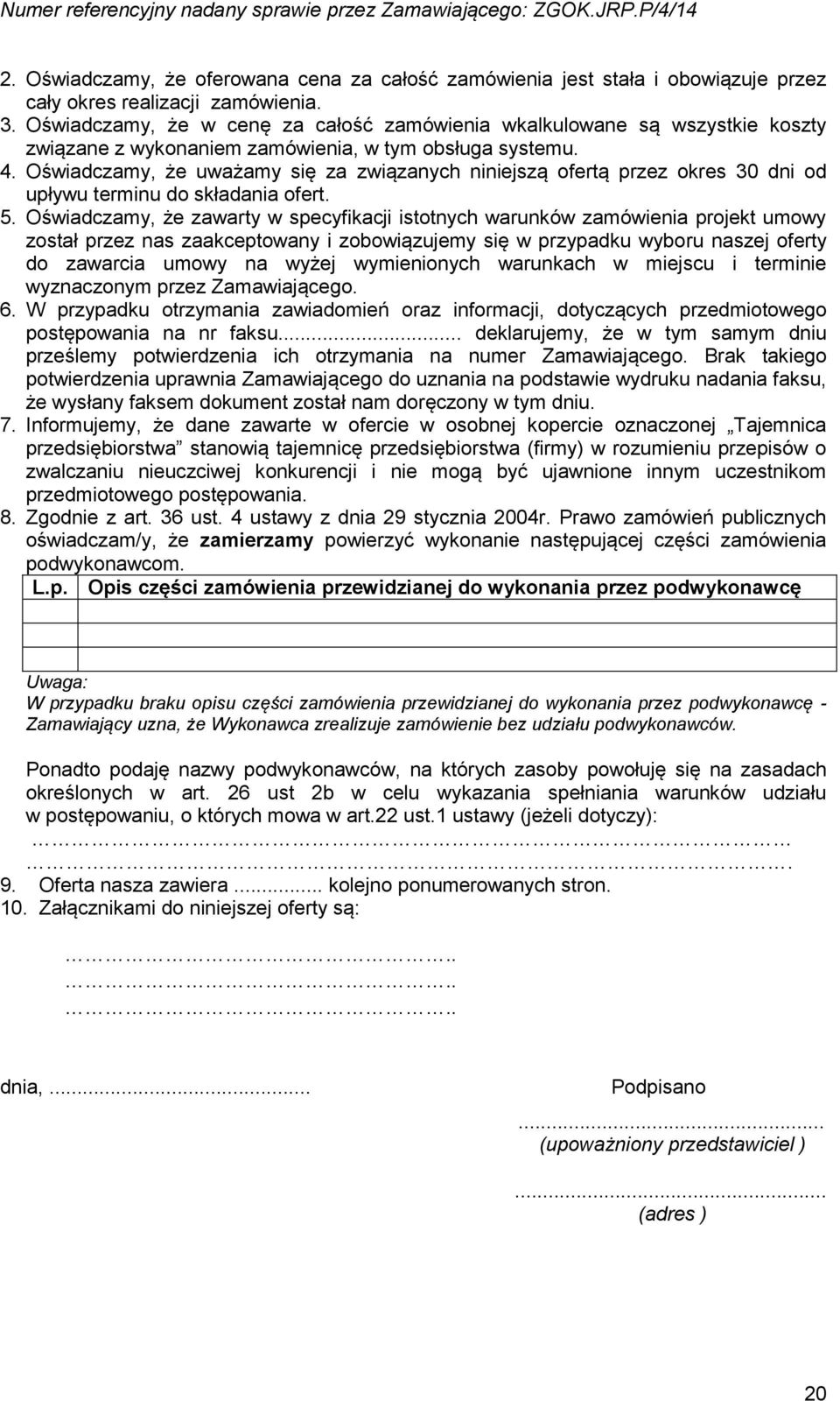 Oświadczamy, że uważamy się za związanych niniejszą ofertą przez okres 30 dni od upływu terminu do składania ofert. 5.