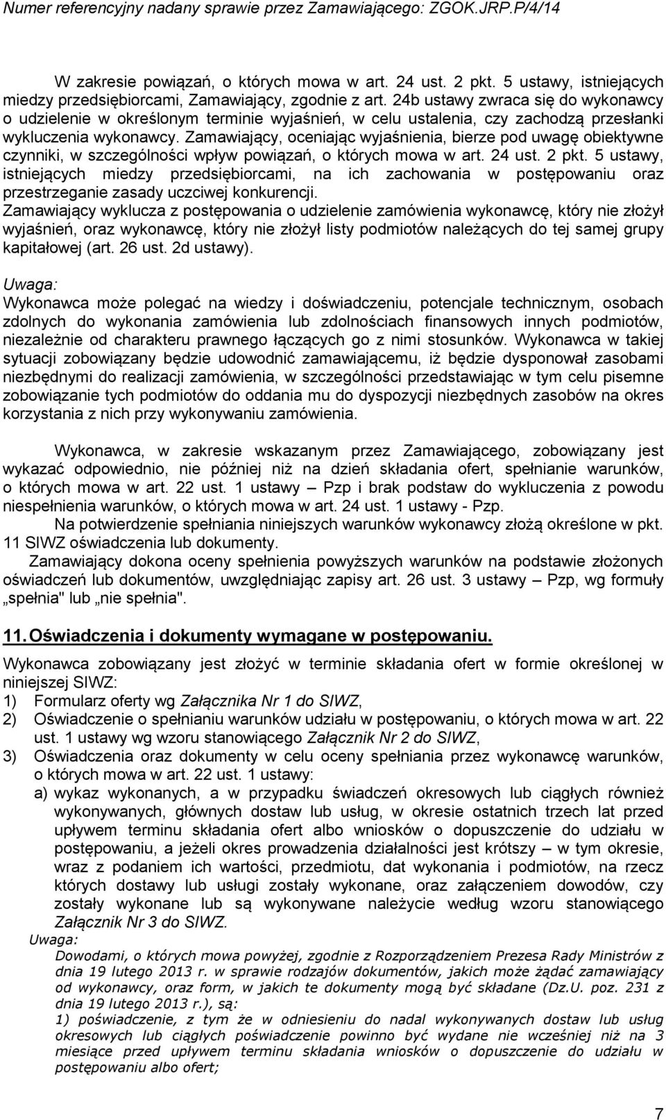 Zamawiający, oceniając wyjaśnienia, bierze pod uwagę obiektywne czynniki, w szczególności wpływ powiązań, o których mowa w art. 24 ust. 2 pkt.