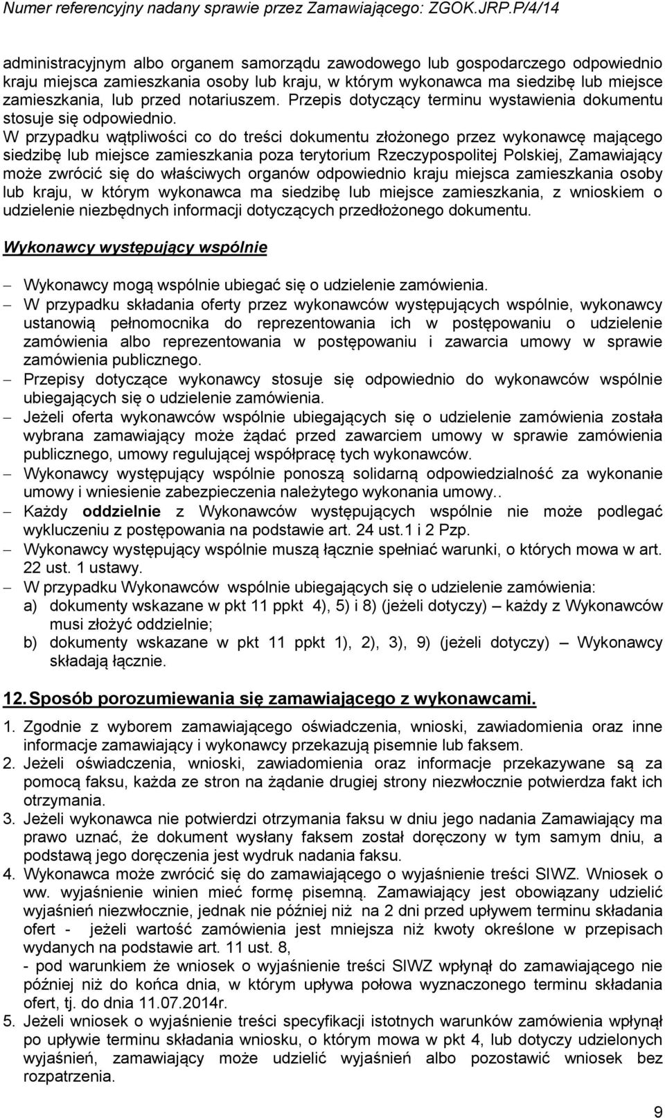 W przypadku wątpliwości co do treści dokumentu złożonego przez wykonawcę mającego siedzibę lub miejsce zamieszkania poza terytorium Rzeczypospolitej Polskiej, Zamawiający może zwrócić się do