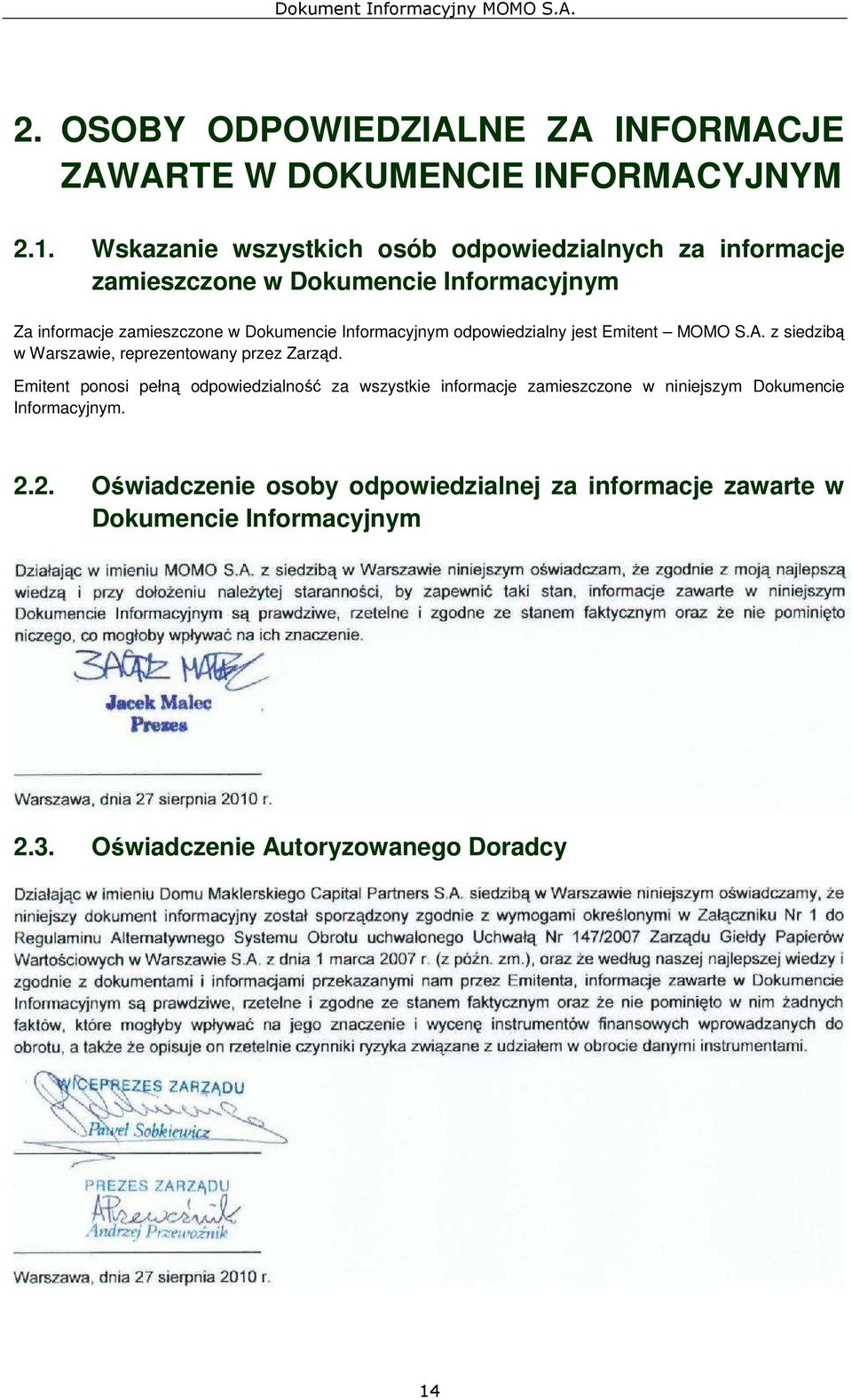 Informacyjnym odpowiedzialny jest Emitent MOMO S.A. z siedzibą w Warszawie, reprezentowany przez Zarząd.