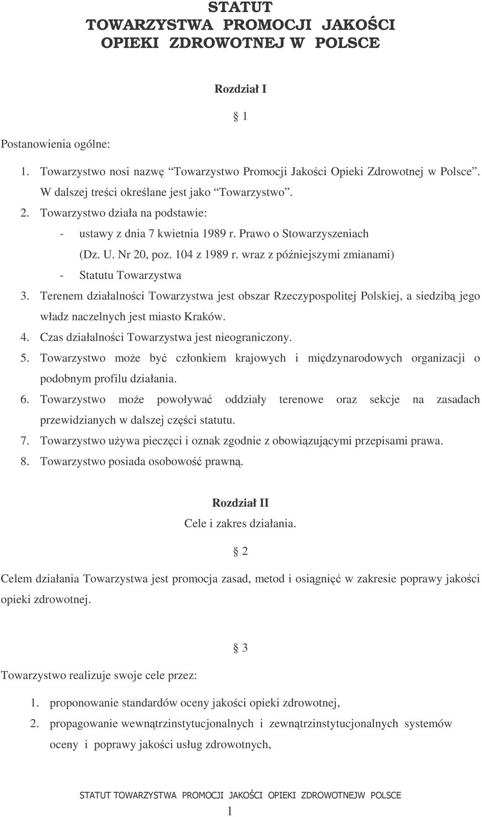 wraz z póniejszymi zmianami) - Statutu Towarzystwa 3. Terenem działalnoci Towarzystwa jest obszar Rzeczypospolitej Polskiej, a siedzib jego władz naczelnych jest miasto Kraków. 4.