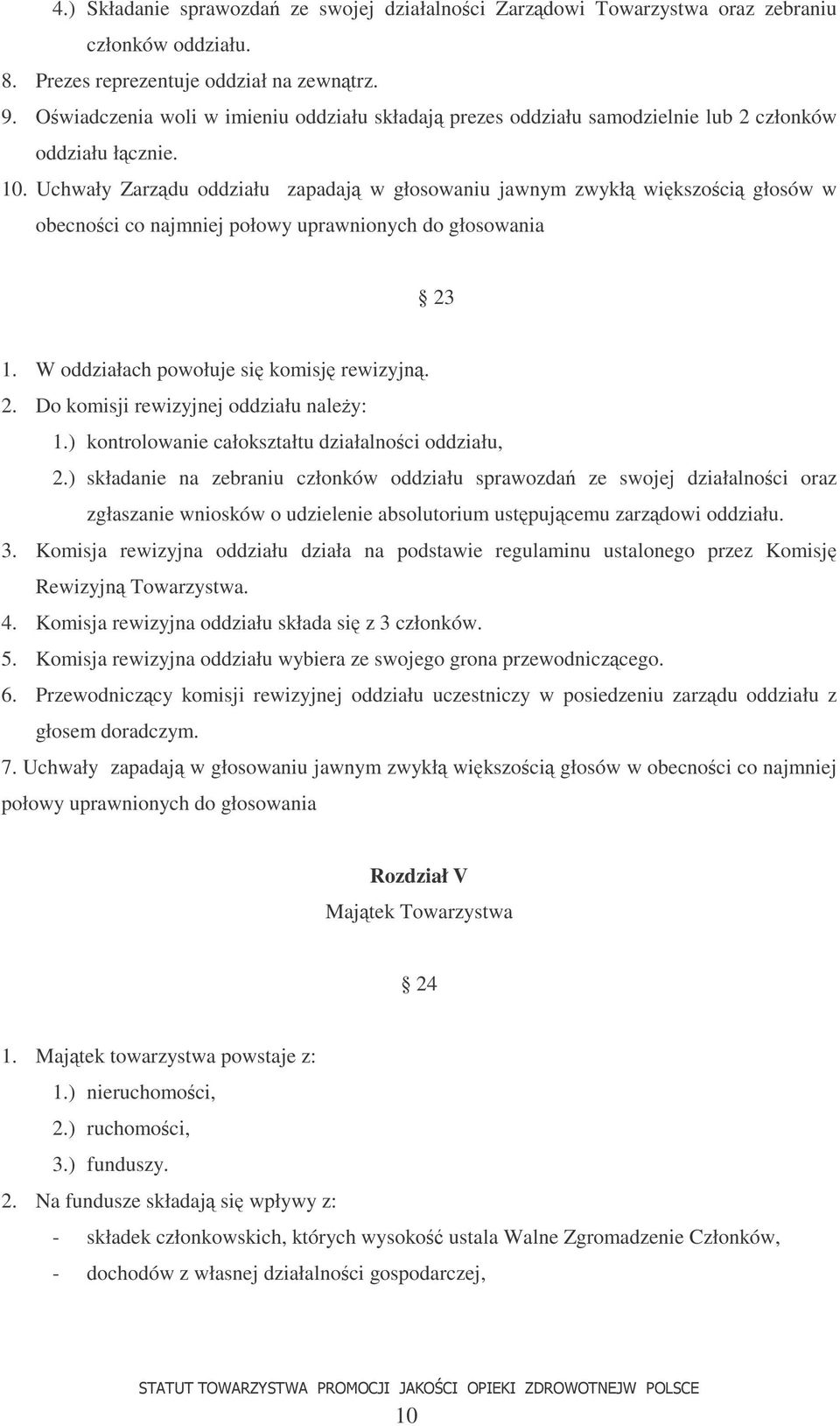 Uchwały Zarzdu oddziału zapadaj w głosowaniu jawnym zwykł wikszoci głosów w obecnoci co najmniej połowy uprawnionych do głosowania 23 1. W oddziałach powołuje si komisj rewizyjn. 2. Do komisji rewizyjnej oddziału naley: 1.