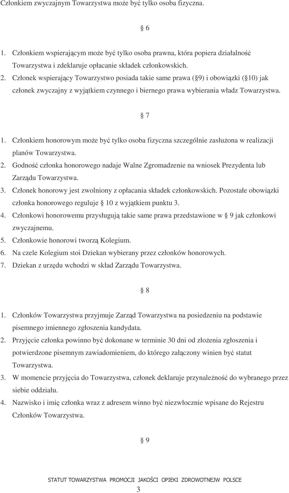 Członkiem honorowym moe by tylko osoba fizyczna szczególnie zasłuona w realizacji planów Towarzystwa. 2.