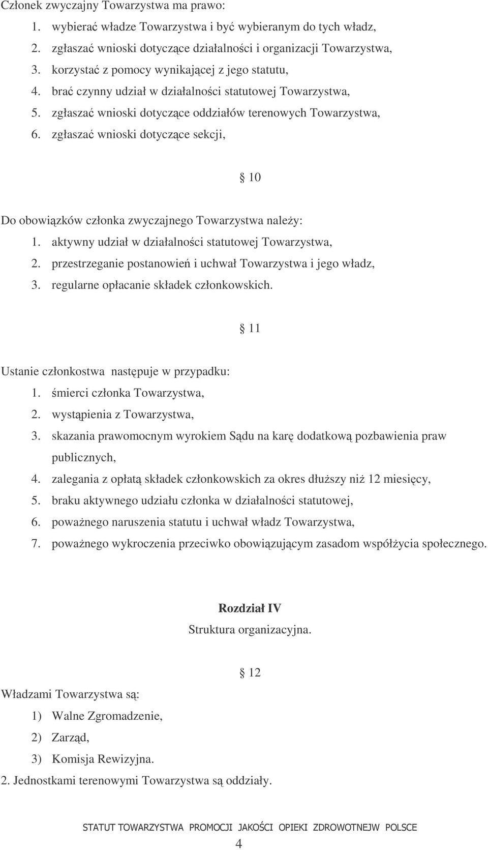 zgłasza wnioski dotyczce sekcji, 10 Do obowizków członka zwyczajnego Towarzystwa naley: 1. aktywny udział w działalnoci statutowej Towarzystwa, 2.