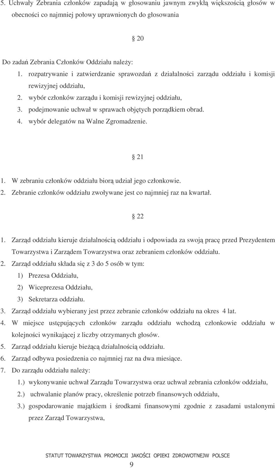 podejmowanie uchwał w sprawach objtych porzdkiem obrad. 4. wybór delegatów na Walne Zgromadzenie. 21 1. W zebraniu członków oddziału bior udział jego członkowie. 2. Zebranie członków oddziału zwoływane jest co najmniej raz na kwartał.