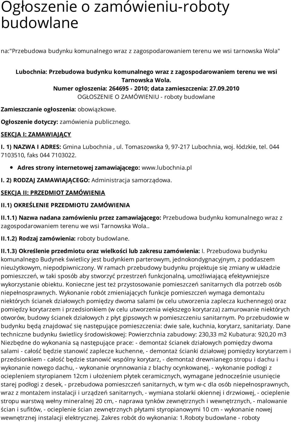 Ogłoszenie dotyczy: zamówienia publicznego. SEKCJA I: ZAMAWIAJĄCY I. 1) NAZWA I ADRES: Gmina Lubochnia, ul. Tomaszowska 9, 97-217 Lubochnia, woj. łódzkie, tel. 044 7103510, faks 044 7103022.