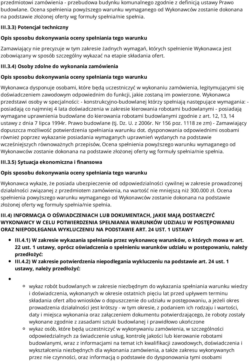 3) Potencjał techniczny Zamawiający nie precyzuje w tym zakresie żadnych wymagań, których spełnienie Wykonawca jest zobowiązany w sposób szczególny wykazać na etapie składania ofert. III.3.4) Osoby