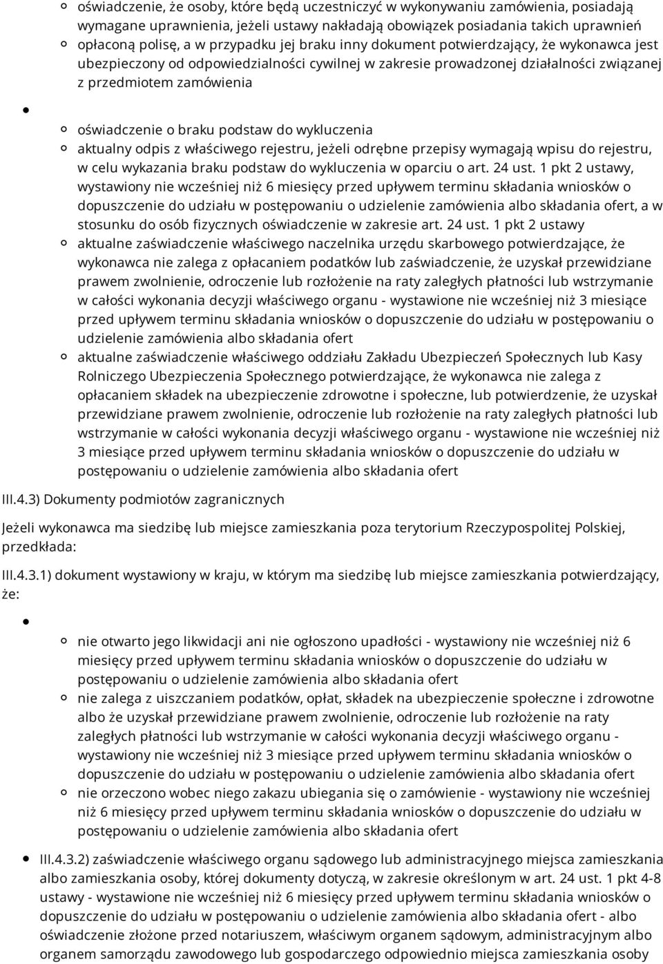 podstaw do wykluczenia aktualny odpis z właściwego rejestru, jeżeli odrębne przepisy wymagają wpisu do rejestru, w celu wykazania braku podstaw do wykluczenia w oparciu o art. 24 ust.