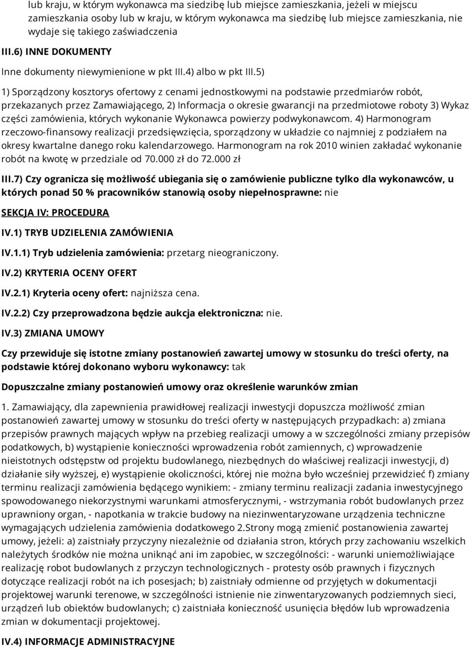 5) 1) Sporządzony kosztorys ofertowy z cenami jednostkowymi na podstawie przedmiarów robót, przekazanych przez Zamawiającego, 2) Informacja o okresie gwarancji na przedmiotowe roboty 3) Wykaz części