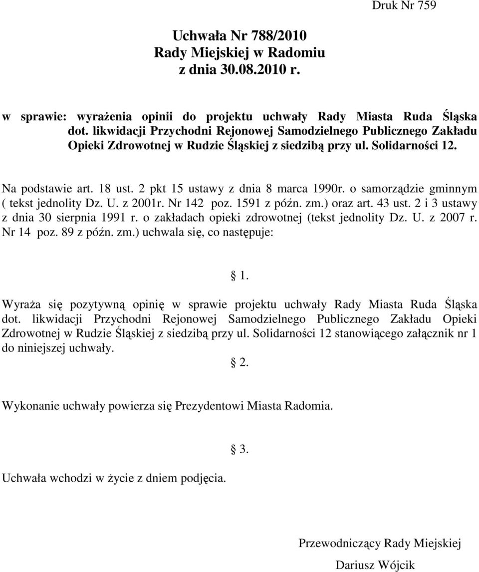 2 pkt 15 ustawy z dnia 8 marca 1990r. o samorządzie gminnym ( tekst jednolity Dz. U. z 2001r. Nr 142 poz. 1591 z późn. zm.) oraz art. 43 ust. 2 i 3 ustawy z dnia 30 sierpnia 1991 r.