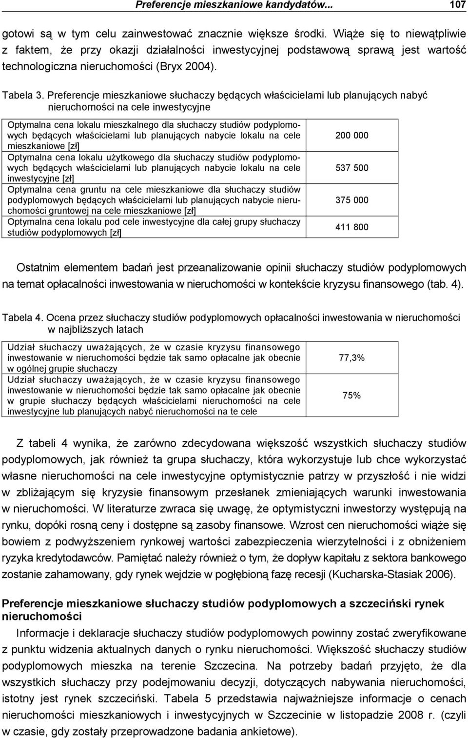 Preferencje mieszkaniowe słuchaczy będących właścicielami lub planujących nabyć nieruchomości na cele inwestycyjne będących właścicielami lub planujących nabycie lokalu na cele mieszkaniowe [zł]