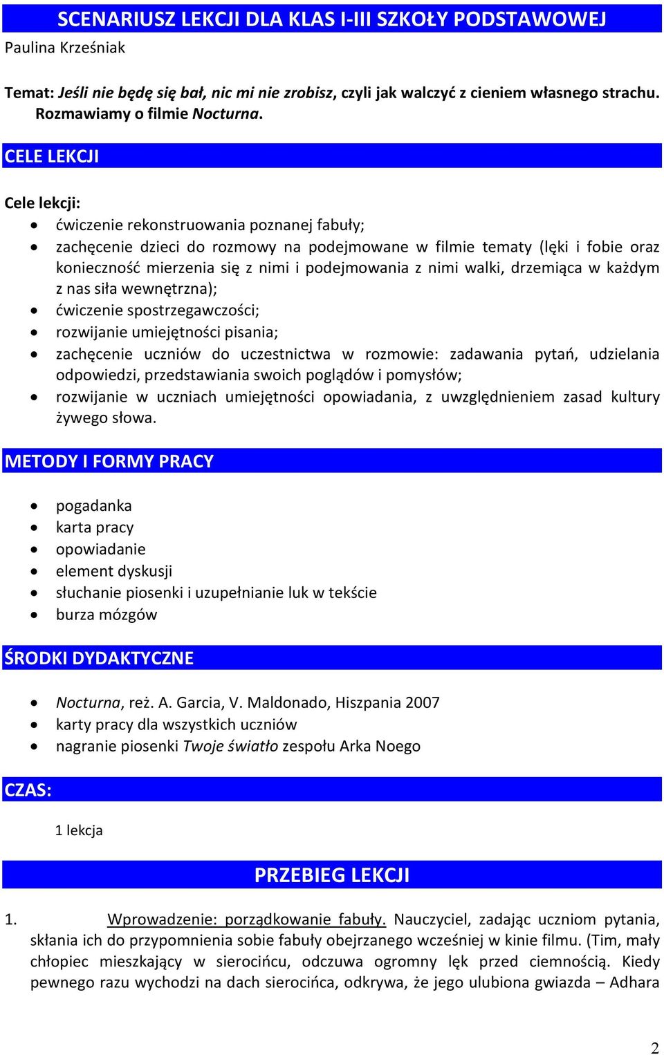 nimi walki, drzemiąca w każdym z nas siła wewnętrzna); ćwiczenie spostrzegawczości; rozwijanie umiejętności pisania; zachęcenie uczniów do uczestnictwa w rozmowie: zadawania pytań, udzielania