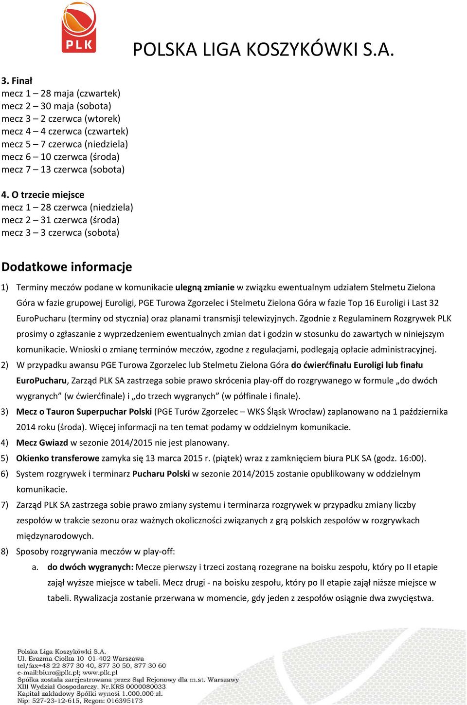 udziałem Stelmetu Zielona Góra w fazie grupowej Euroligi, PGE Turowa Zgorzelec i Stelmetu Zielona Góra w fazie Top 16 Euroligi i Last 32 EuroPucharu (terminy od stycznia) oraz planami transmisji