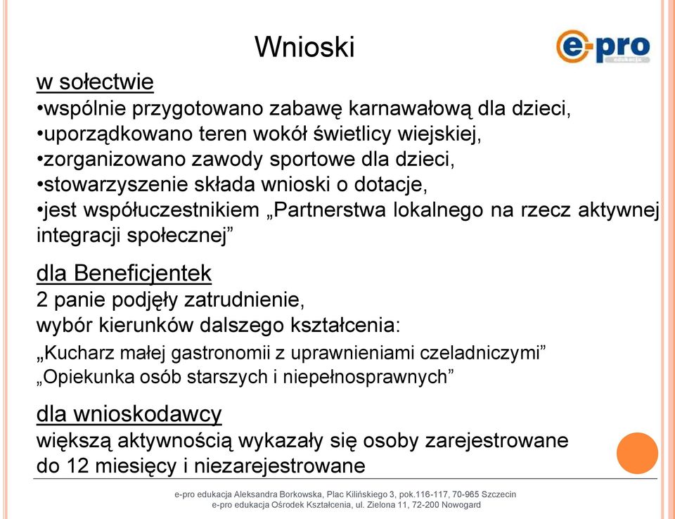 społecznej dla Beneficjentek 2 panie podjęły zatrudnienie, wybór kierunków dalszego kształcenia: Kucharz małej gastronomii z uprawnieniami