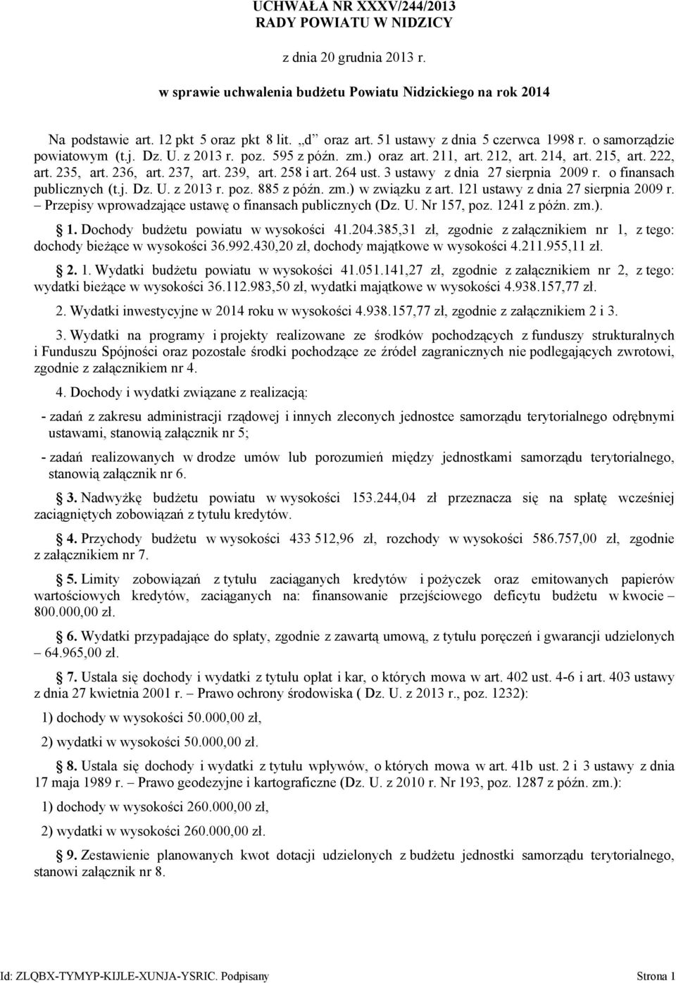 239, art. 258 i art. 264 ust. 3 ustawy z dnia 27 sierpnia 2009 r. o finansach publicznych (t.j. Dz. U. z 2013 r. poz. 885 z późn. zm.) w związku z art. 121 ustawy z dnia 27 sierpnia 2009 r.