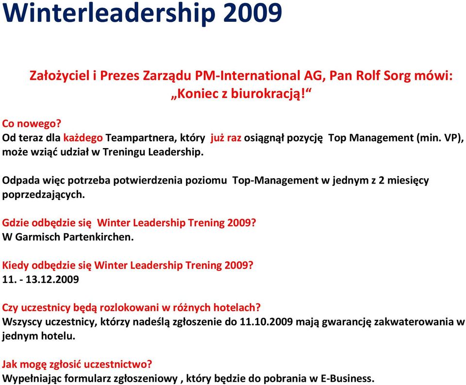 Odpada więc potrzeba potwierdzenia poziomu Top-Management w jednym z 2 miesięcy poprzedzających. Gdzie odbędzie się Winter Leadership Trening 2009? W Garmisch Partenkirchen.