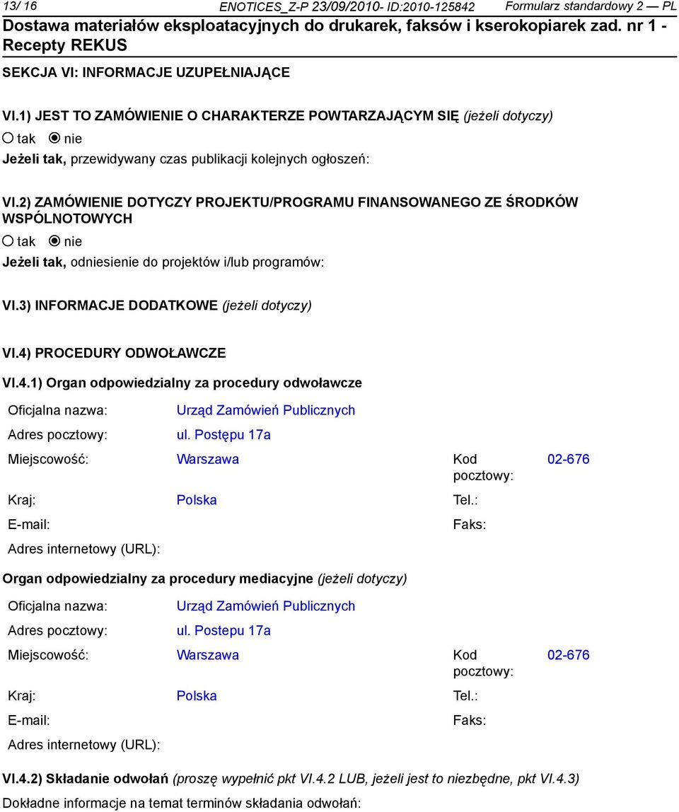 2) ZAMÓWIENIE DOTYCZY PROJEKTU/PROGRAMU FINANSOWANEGO ZE ŚRODKÓW WSPÓLNOTOWYCH Jeżeli, odsie do projektów i/lub programów: VI.3) INFORMACJE DODATKOWE (jeżeli dotyczy) VI.4)