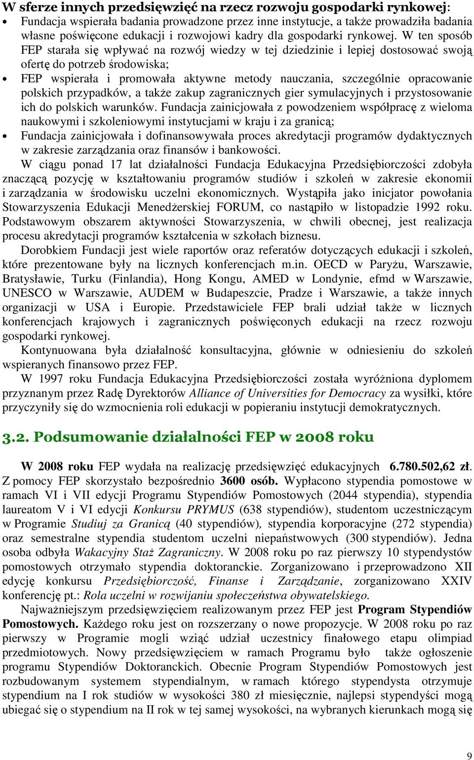 W ten sposób FEP starała się wpływać na rozwój wiedzy w tej dziedzinie i lepiej dostosować swoją ofertę do potrzeb środowiska; FEP wspierała i promowała aktywne metody nauczania, szczególnie