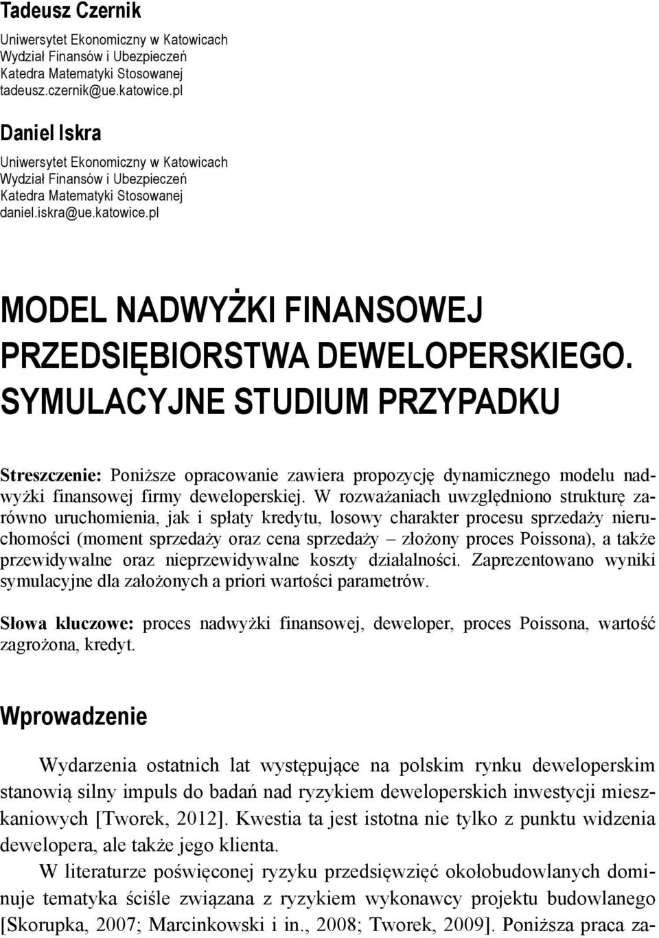 SYMULACYJNE STUDIUM PRZYPADKU Streszczene: Ponższe opracowane zawera propozycję dynamcznego modelu nadwyżk fnansowej frmy deweloperskej.