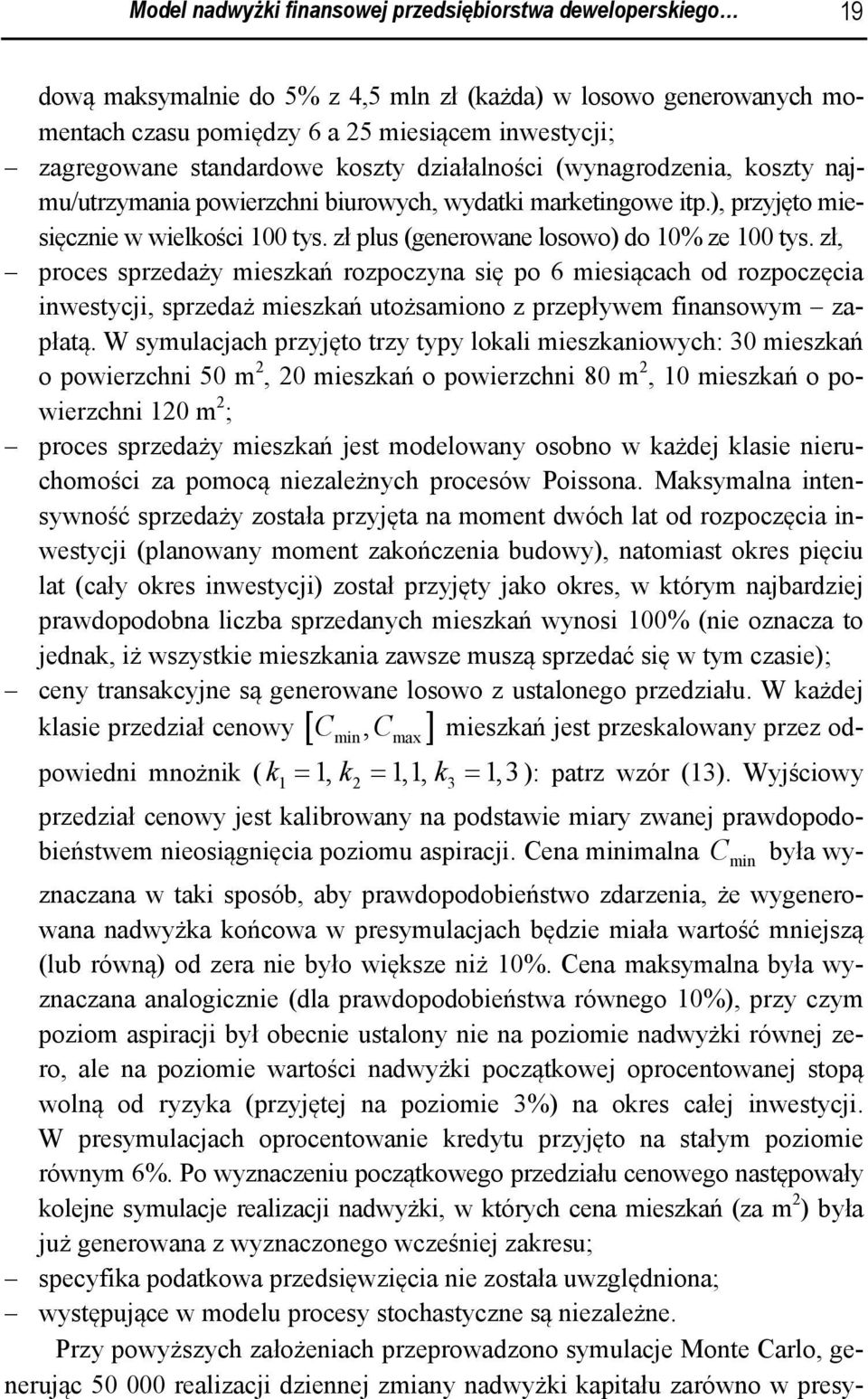 zł, proces sprzedaży meszkań rozpoczyna sę po 6 mesącach od rozpoczęca nwestycj, sprzedaż meszkań utożsamono z przepływem fnansowym zapłatą.