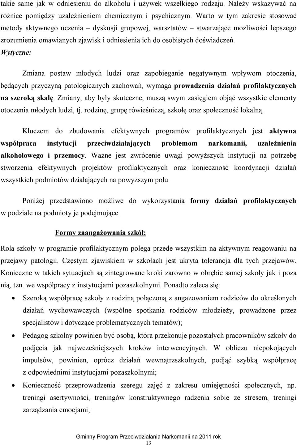 Wytyczne: Zmiana postaw młodych ludzi oraz zapobieganie negatywnym wpływom otoczenia, będących przyczyną patologicznych zachowań, wymaga prowadzenia działań profilaktycznych na szeroką skalę.