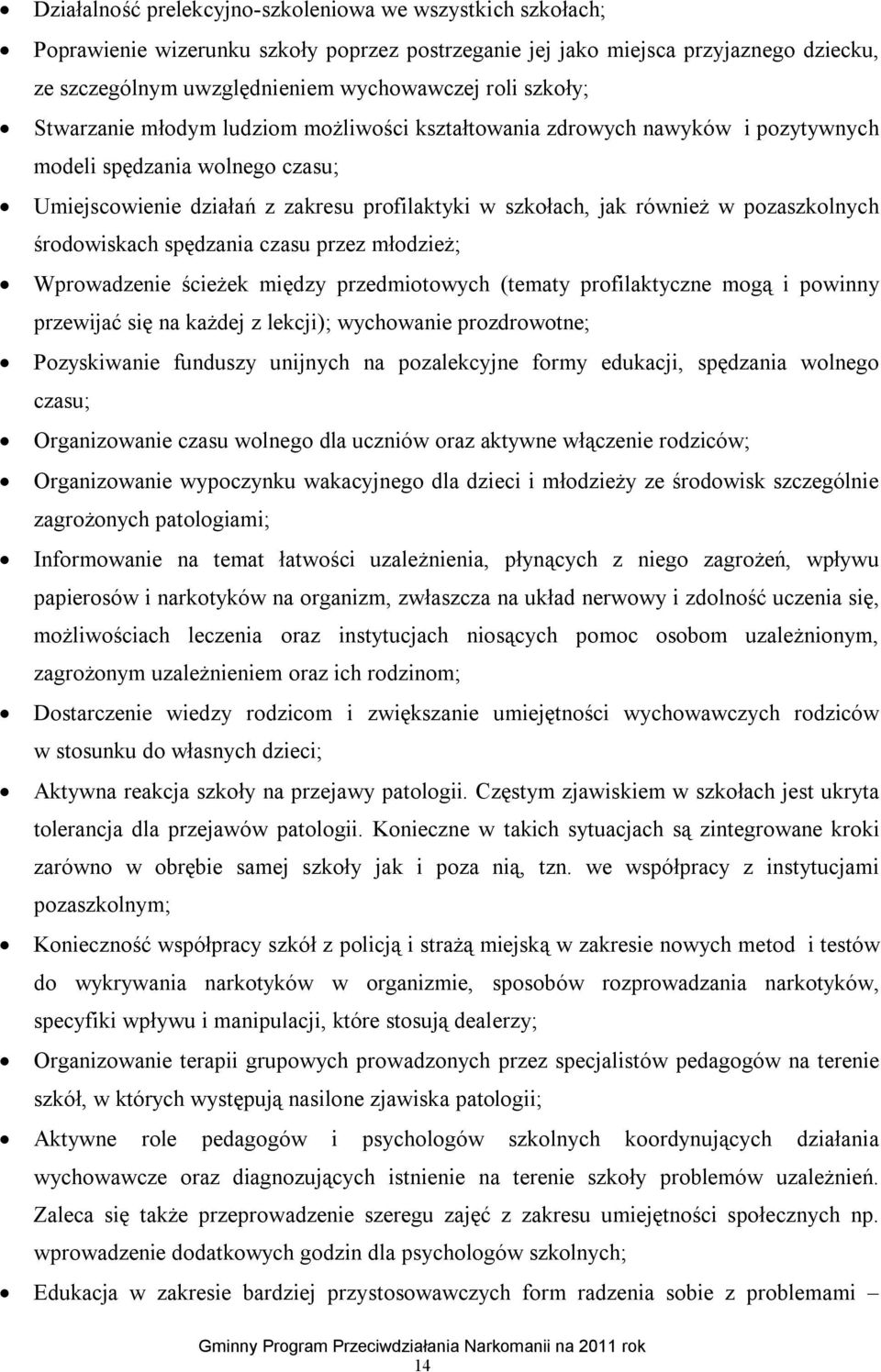 pozaszkolnych środowiskach spędzania czasu przez młodzież; Wprowadzenie ścieżek między przedmiotowych (tematy profilaktyczne mogą i powinny przewijać się na każdej z lekcji); wychowanie prozdrowotne;