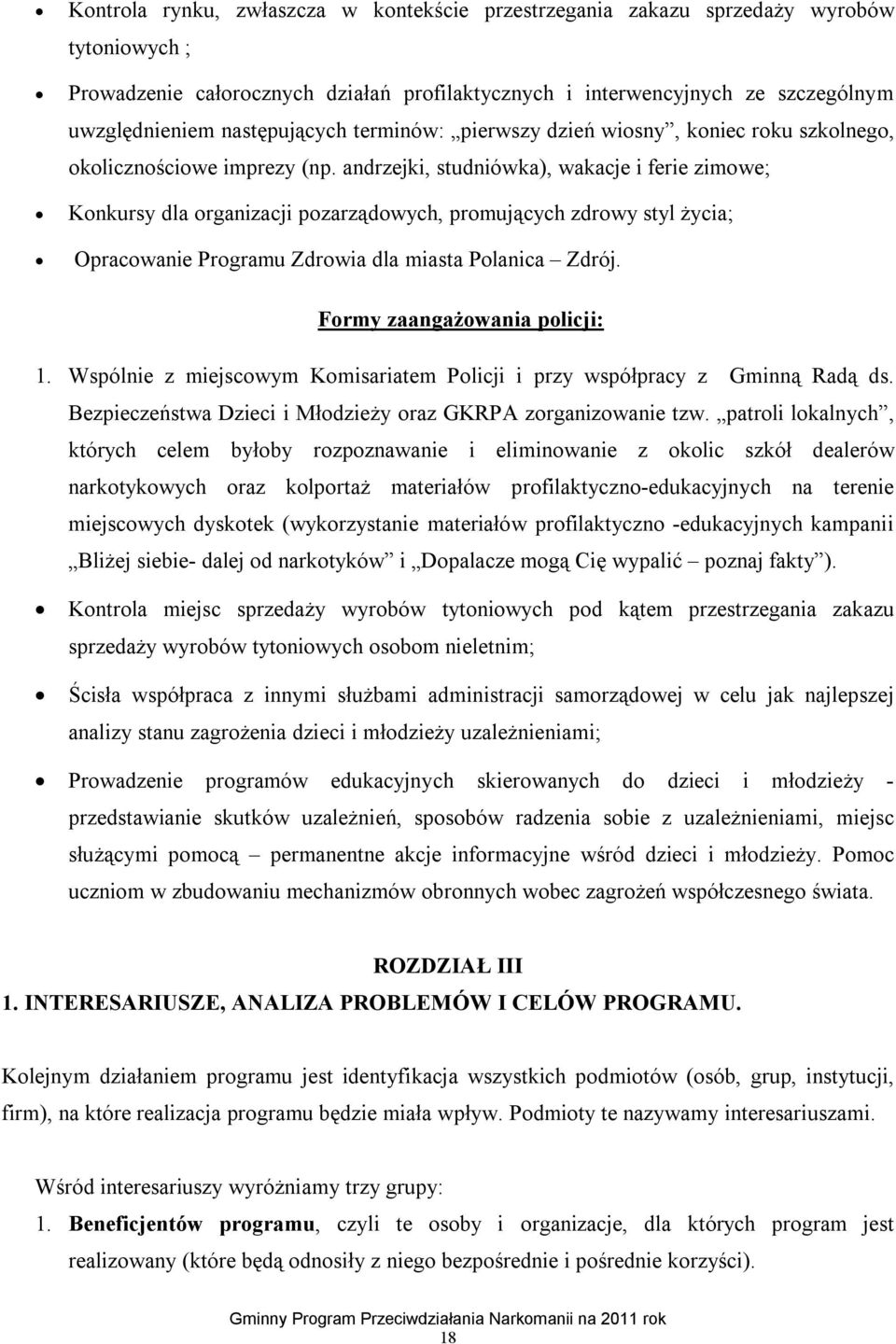 andrzejki, studniówka), wakacje i ferie zimowe; Konkursy dla organizacji pozarządowych, promujących zdrowy styl życia; Opracowanie Programu Zdrowia dla miasta Polanica Zdrój.