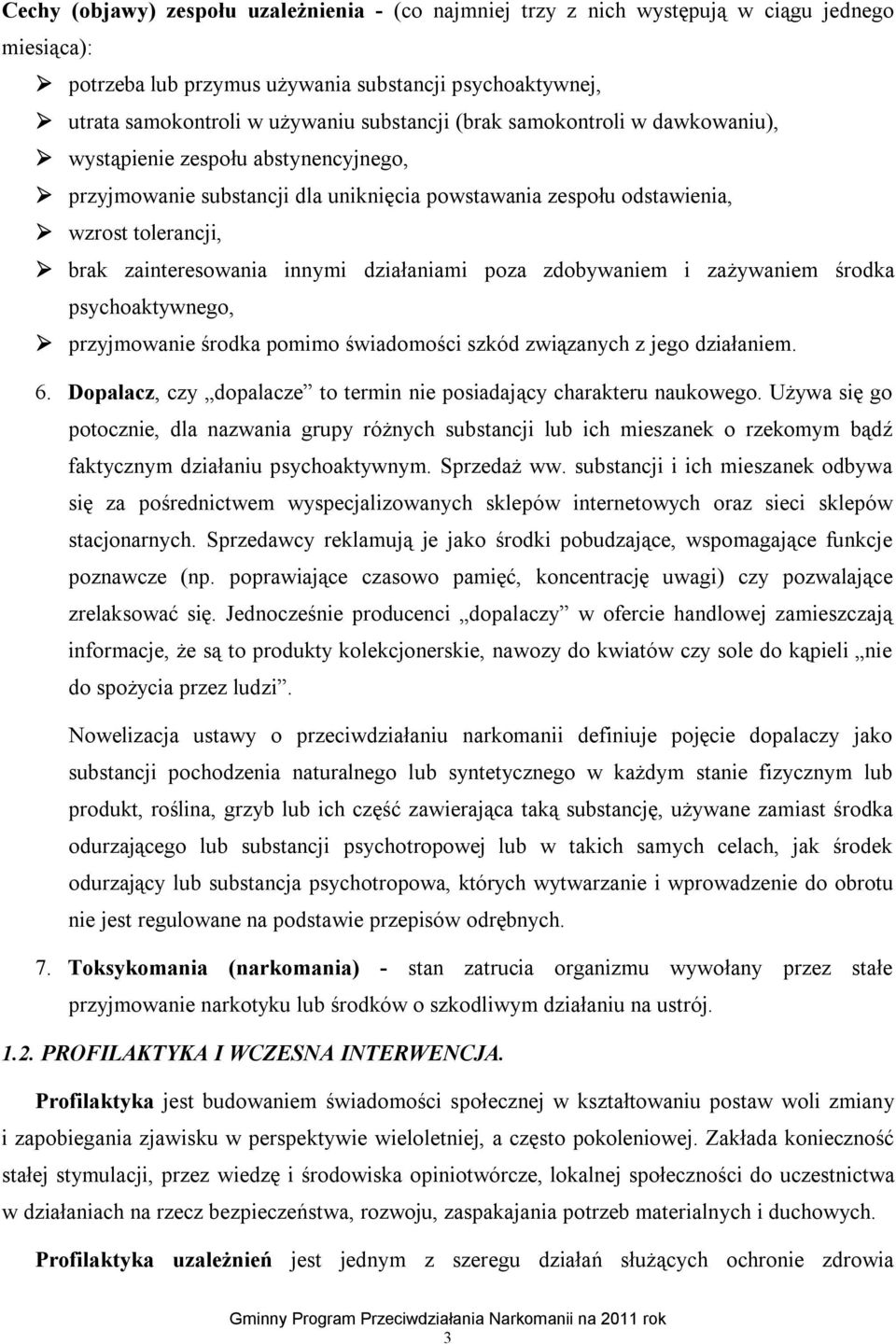 działaniami poza zdobywaniem i zażywaniem środka psychoaktywnego, przyjmowanie środka pomimo świadomości szkód związanych z jego działaniem. 6.