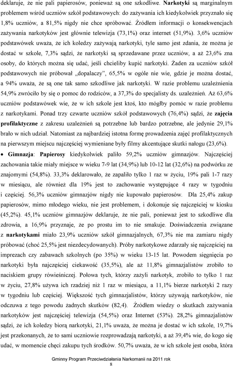 Źródłem informacji o konsekwencjach zażywania narkotyków jest głównie telewizja (73,1%) oraz internet (51,9%).