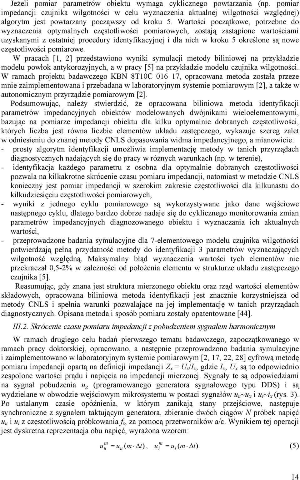 częstotlwośc pomarowe. W pracach [1, 2] przedstawono wynk symulacj metody blnowej na przykładze modelu powłok antykorozyjnych, a w pracy [5] na przykładze modelu czujnka wlgotnośc.