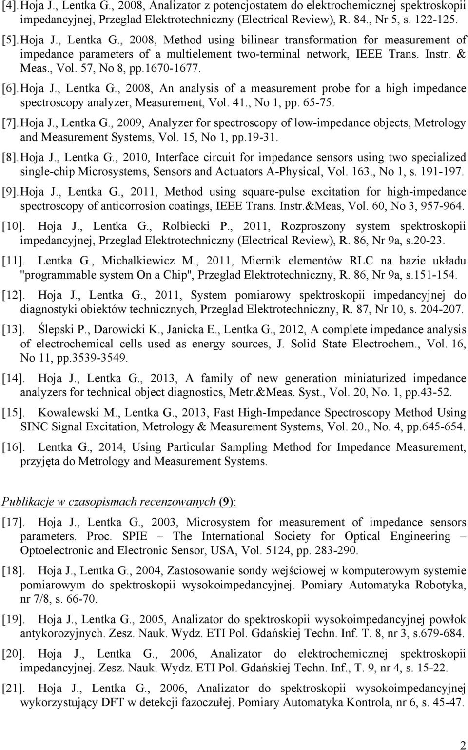 Hoja J., Lentka G., 2009, Analyzer for spectroscopy of lowmpedance objects, Metrology and Measurement Systems, Vol. 15, No 1, pp.1931. [8]. Hoja J., Lentka G., 2010, Interface crcut for mpedance sensors usng two specalzed snglechp Mcrosystems, Sensors and Actuators APhyscal, Vol.