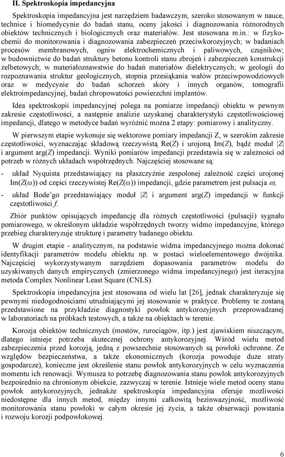 znych bologcznych oraz materałów. Jest stosowana m.n.: w fzykochem do montorowana dagnozowana zabezpeczeń przecwkorozyjnych; w badanach procesów membranowych, ognw elektrochemcznych palwowych,