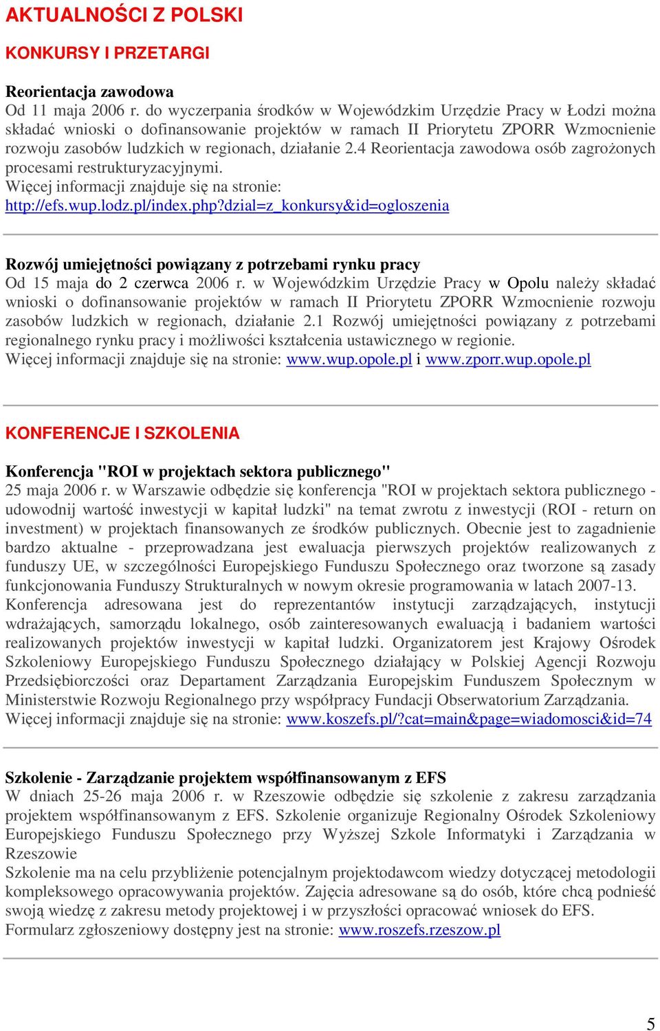 4 Reorientacja zawodowa osób zagroŝonych procesami restrukturyzacyjnymi. Więcej informacji znajduje się na stronie: http://efs.wup.lodz.pl/index.php?