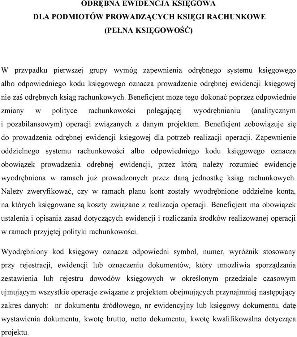 Beneficjent może tego dokonać poprzez odpowiednie zmiany w polityce rachunkowości polegającej wyodrębnianiu (analitycznym i pozabilansowym) operacji związanych z danym projektem.