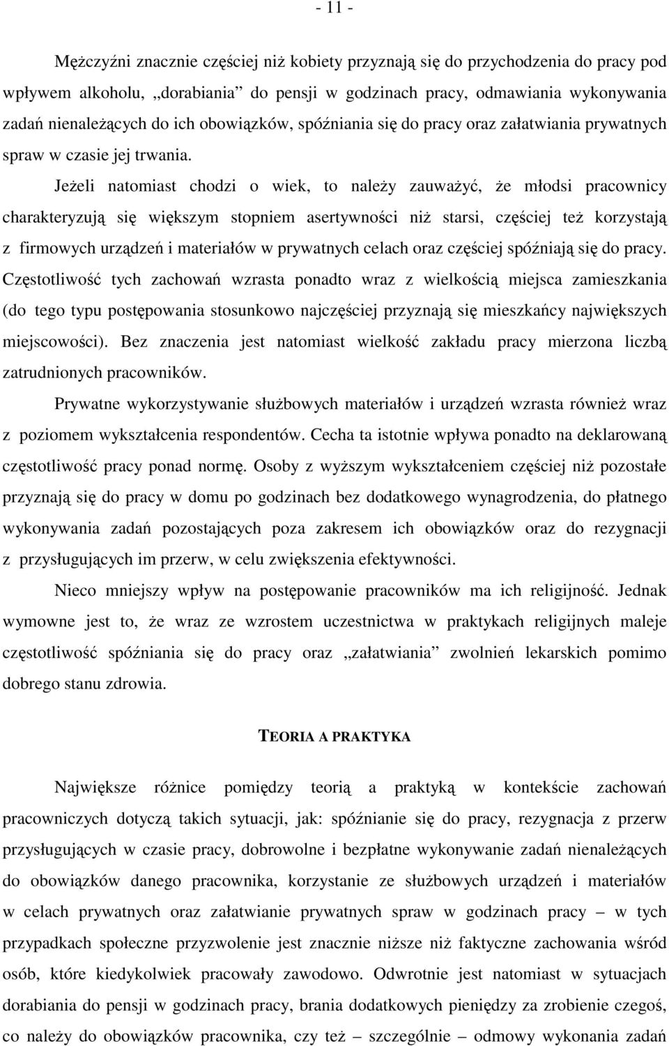 Jeżeli natomiast chodzi o wiek, to należy zauważyć, że młodsi pracownicy charakteryzują się większym stopniem asertywności niż starsi, częściej też korzystają z firmowych urządzeń i materiałów w