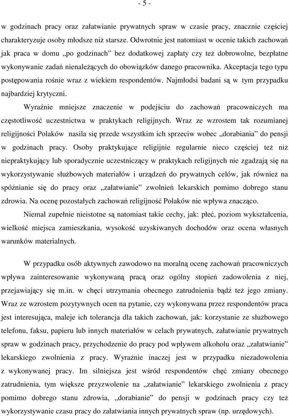 Akceptacja tego typu postępowania rośnie wraz z wiekiem respondentów. Najmłodsi badani są w tym przypadku najbardziej krytyczni.