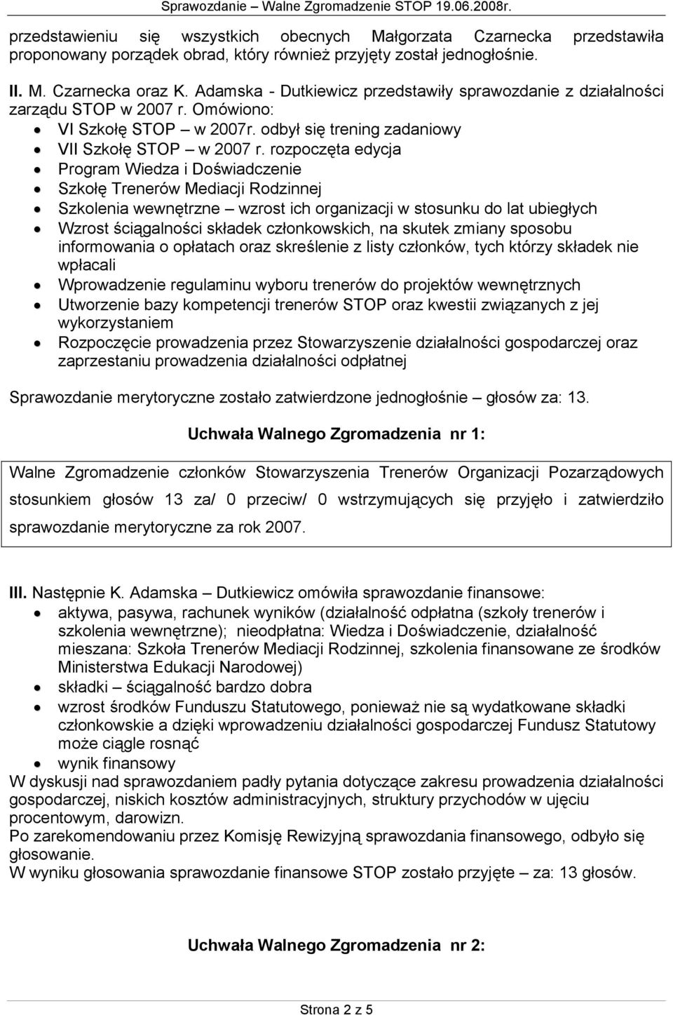 rozpoczęta edycja Program Wiedza i Doświadczenie Szkołę Trenerów Mediacji Rodzinnej Szkolenia wewnętrzne wzrost ich organizacji w stosunku do lat ubiegłych Wzrost ściągalności składek członkowskich,